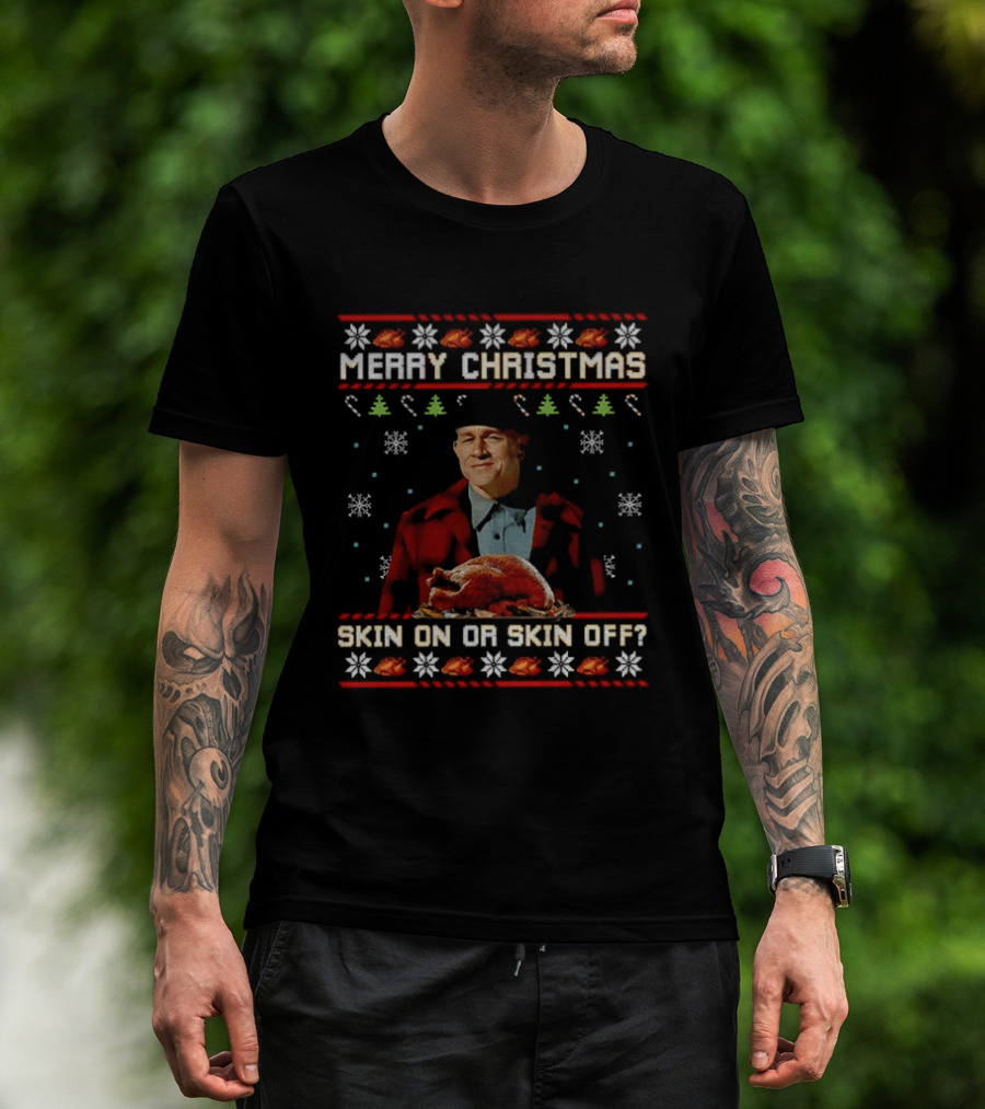 Merry Christmas Skin On Or Skin Off Ed Gein Turkey Ugly Sweater T-Shirt