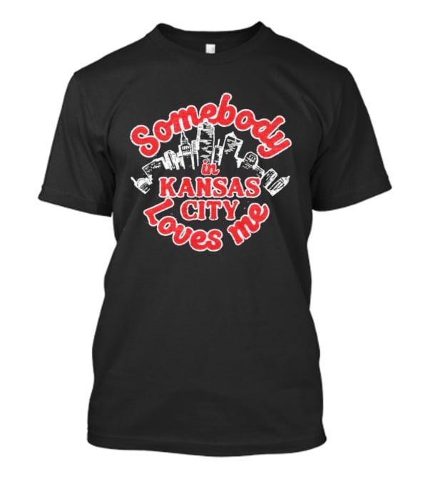 Somebody In Kansas City Loves Me Skyline T-Shirt