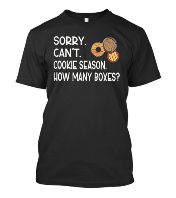 Sorry Can’t Cookie Season How Many Boxes T-Shirt