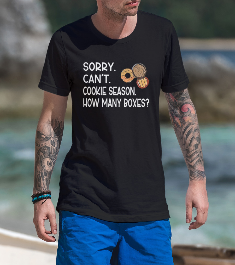 Sorry Can’t Cookie Season How Many Boxes T-Shirt