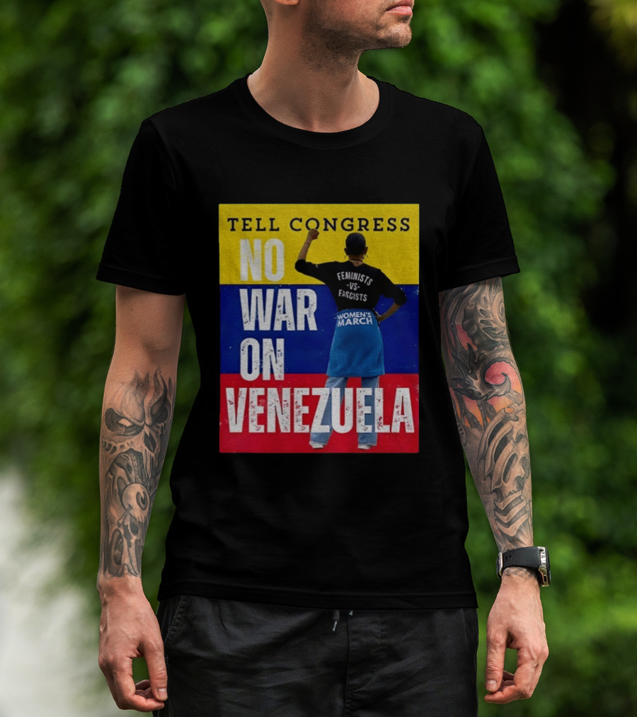 Tell Congress No War On Venezuela Flag Feminists Vs Fascists Women's March T-Shirt