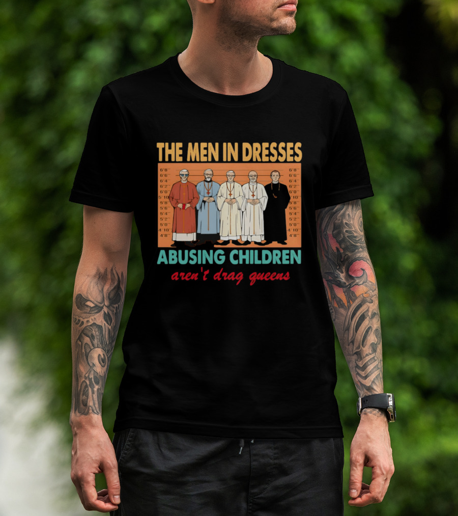The Men In Dresses Abusing Children Aren’t Drag Queens T-Shirt