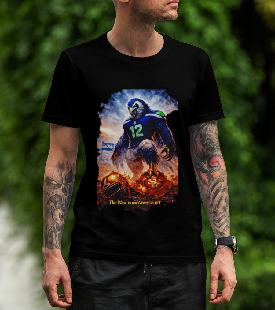 Seattle Seahawks 12th Man Mascot Defeats San Francisco 49ers The West Is Not Given It Is Taken T-Shirt