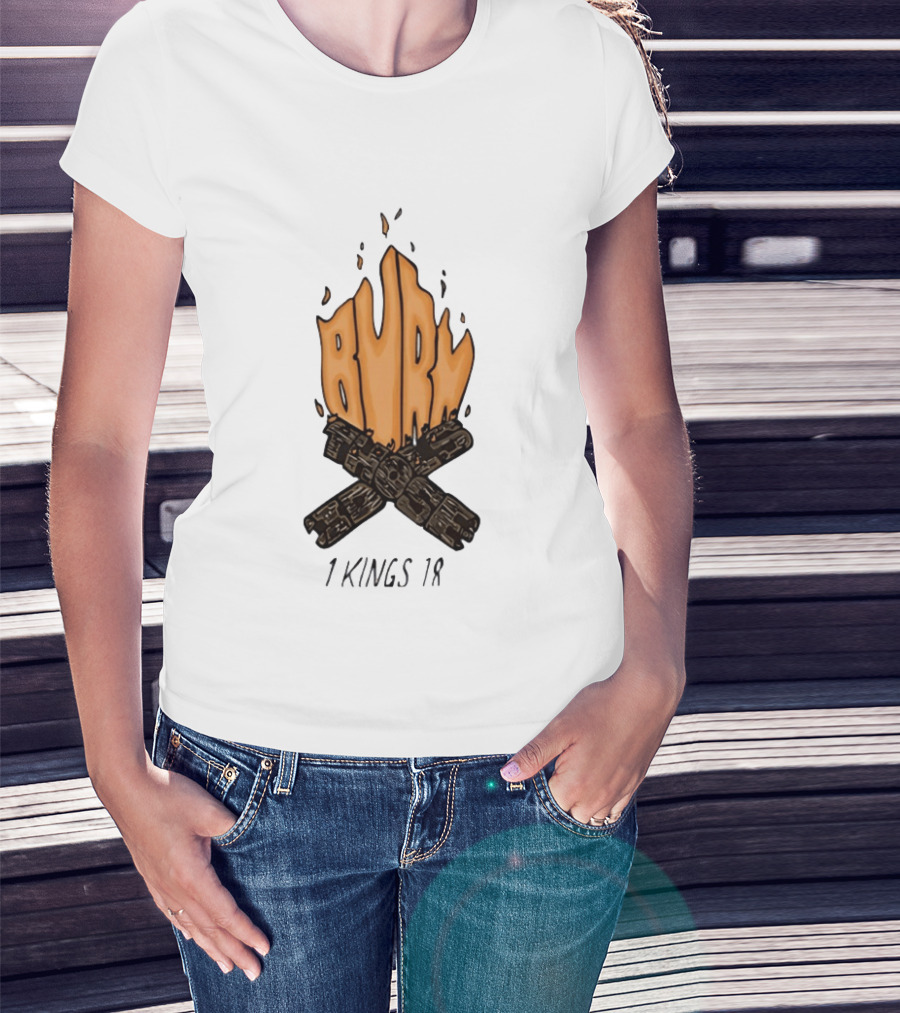 Burn Those Idols 1 Kings 18 Campfire Logs T-Shirt
