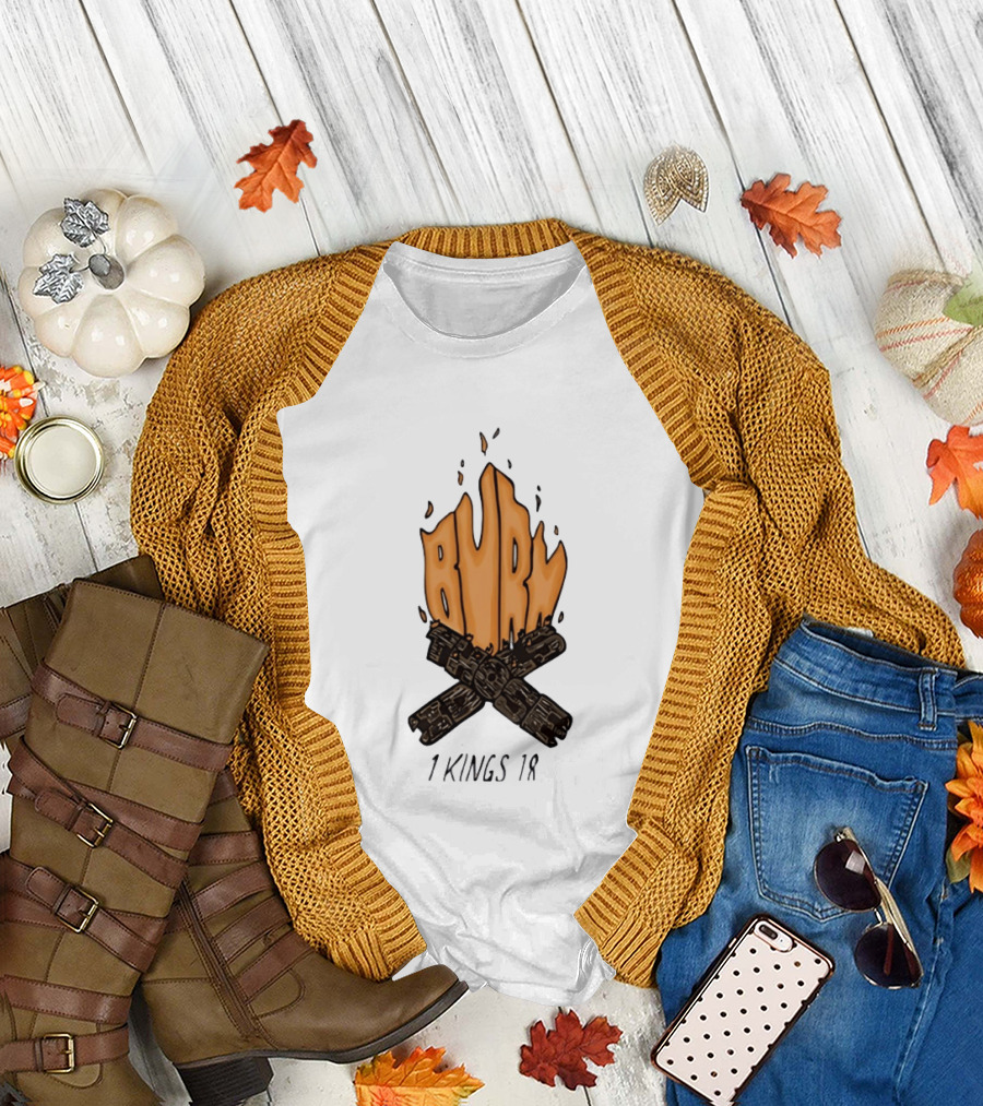 Burn Those Idols 1 Kings 18 Campfire Logs T-Shirt