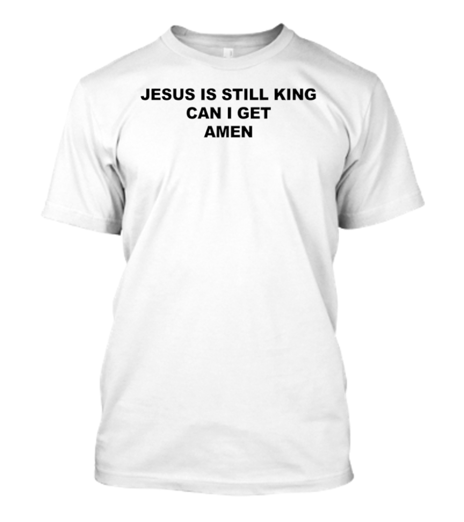 Jesus Is Still King Can I Get Amen Faith T-Shirt