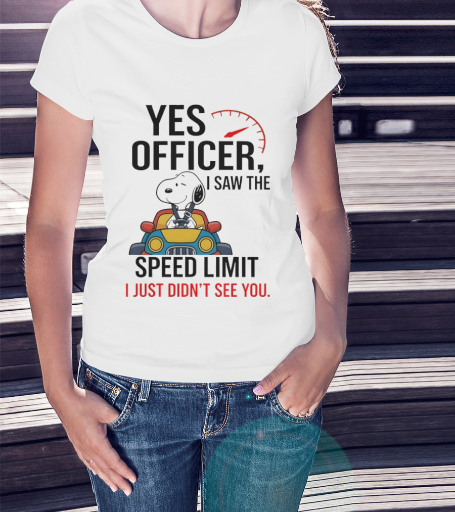 Snoopy Yes Officer I Saw The Speed Limit I Just Didn’t See You T-Shirt