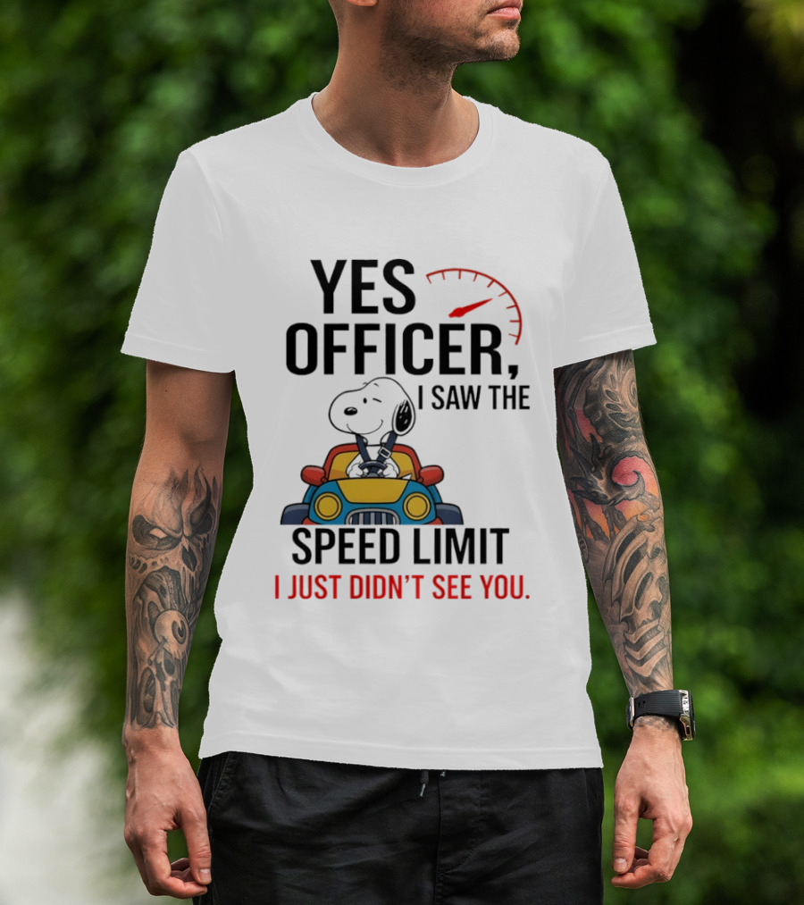 Snoopy Yes Officer I Saw The Speed Limit I Just Didn’t See You T-Shirt