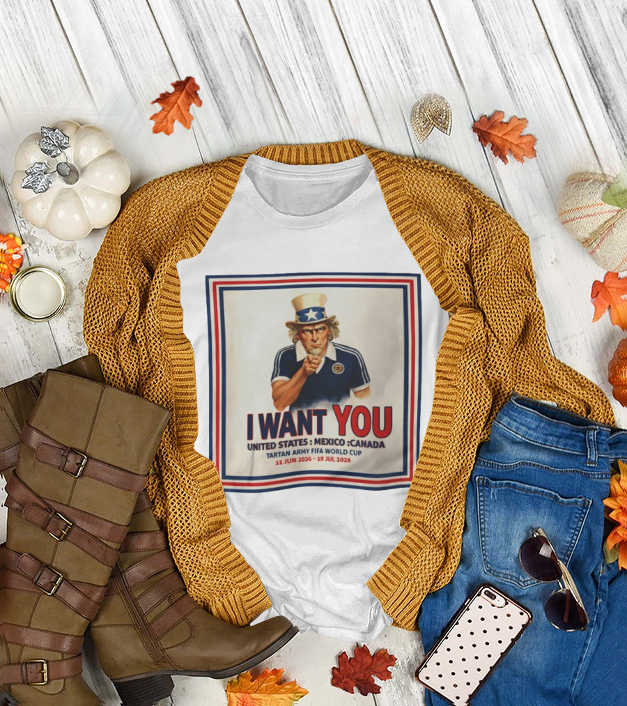 I Want You Tartan Army FIFA World Cup United States Mexico Canada 11 Jun 2026 19 Jul 2026 T-Shirt