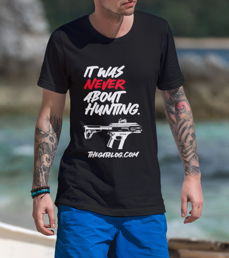 It Was Never About Hunting Thecatflog.com Gun T-Shirt