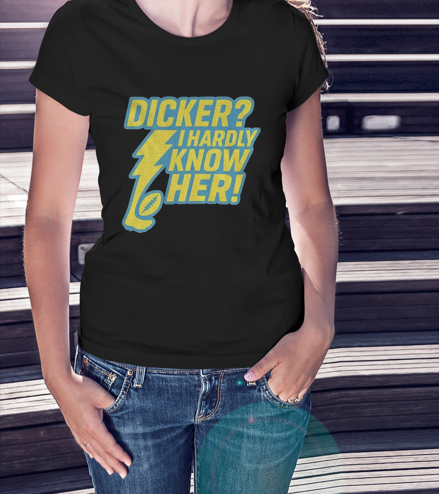 Cameron Dicker Los Angeles Chargers Dicker I Hardly Know Her NFL Football T-Shirt