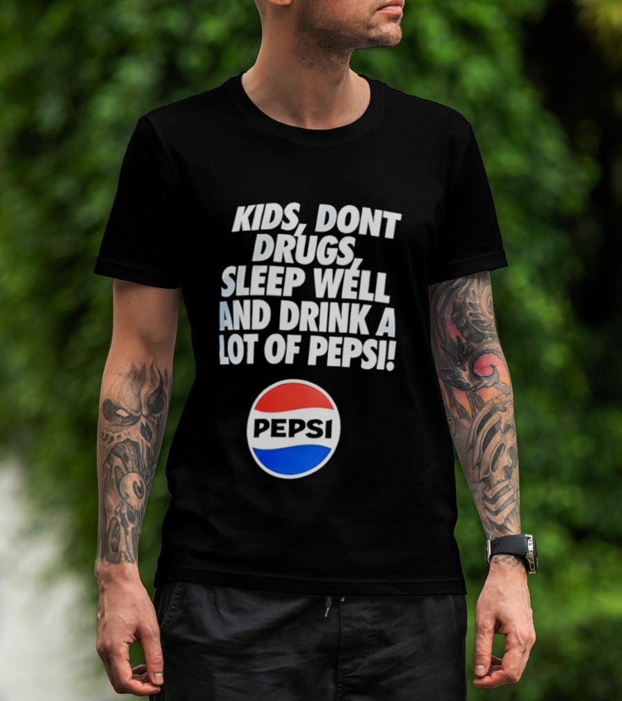 Kids Don’t Drugs Sleep Well And Drink A Lot Of Pepsi T-Shirt