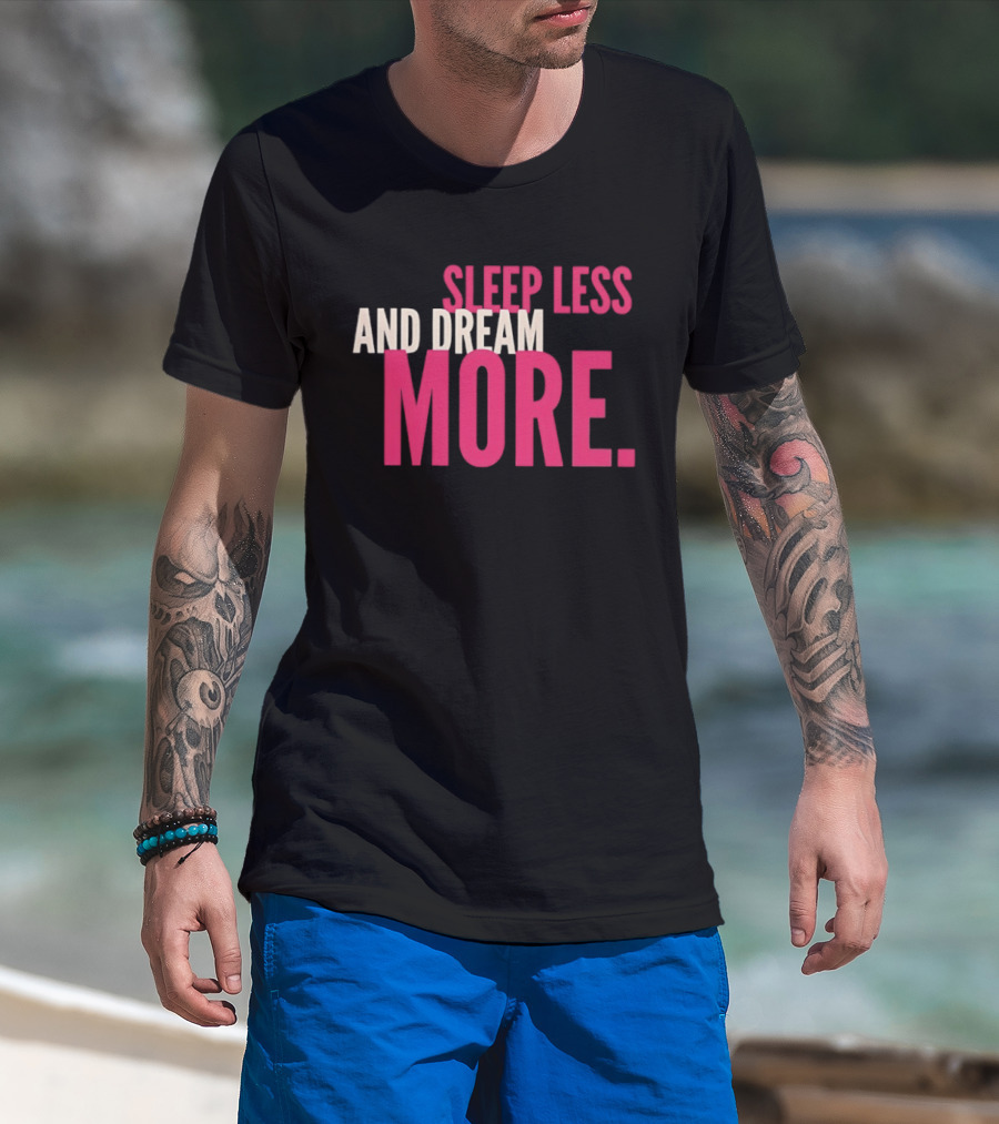 Sleep Less And Dream More Bold Pink Motivational T-Shirt