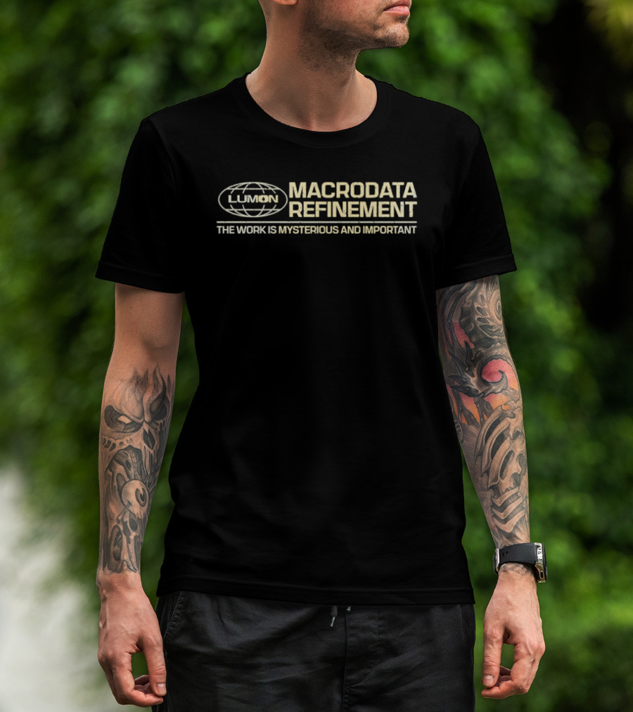 LUMON Macrodata Refinement The Work Is Mysterious And Important T-Shirt