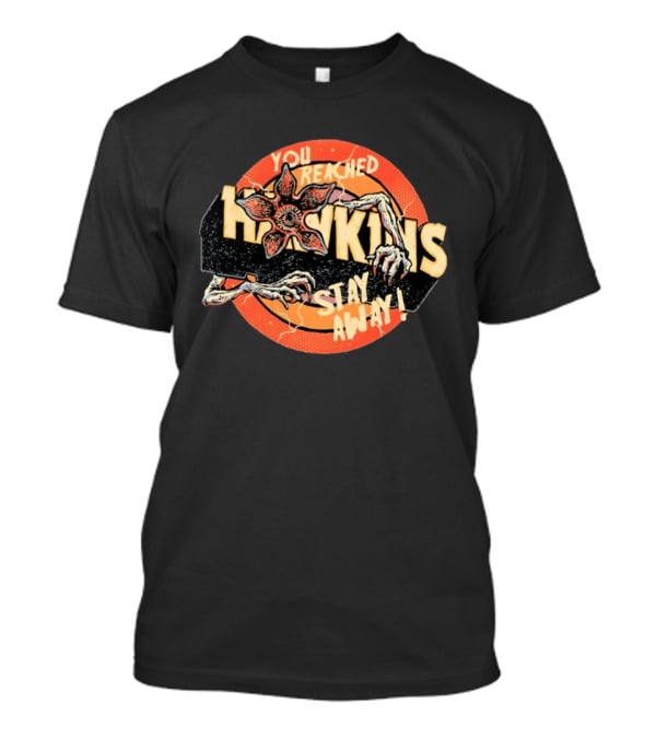 Stranger Things You Reached Hawkins Stay Away Demogorgon T-Shirt