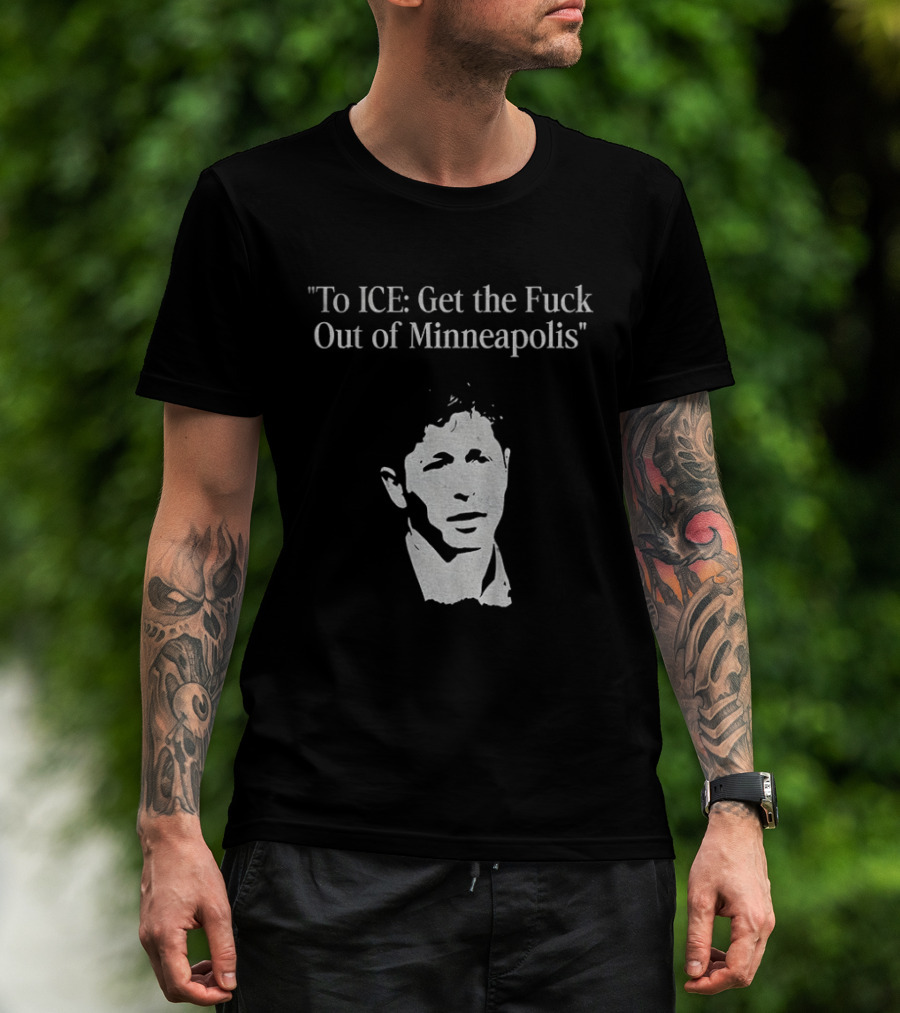 To ICE Get The Fuck Out Of Minneapolis Mayor T-Shirt