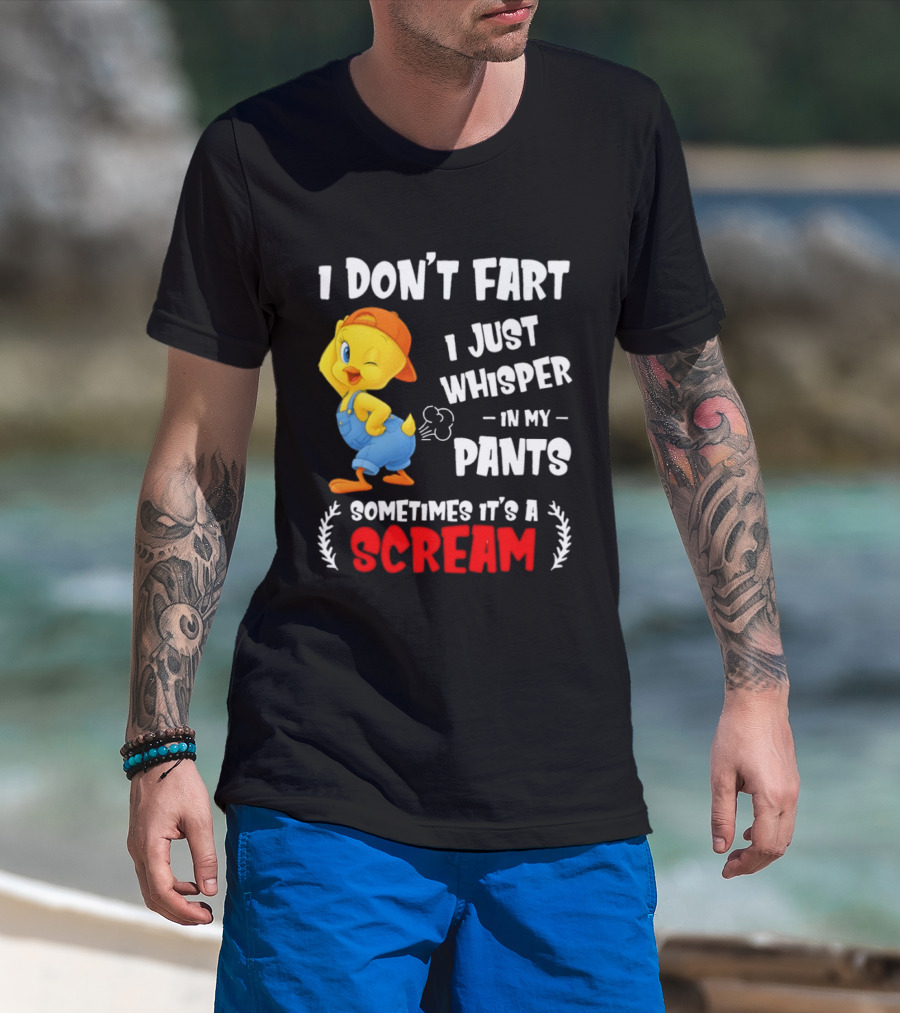 Tweety Bird I Don’t Fart I Just Whisper In My Pants Sometimes It’s A Scream T-Shirt