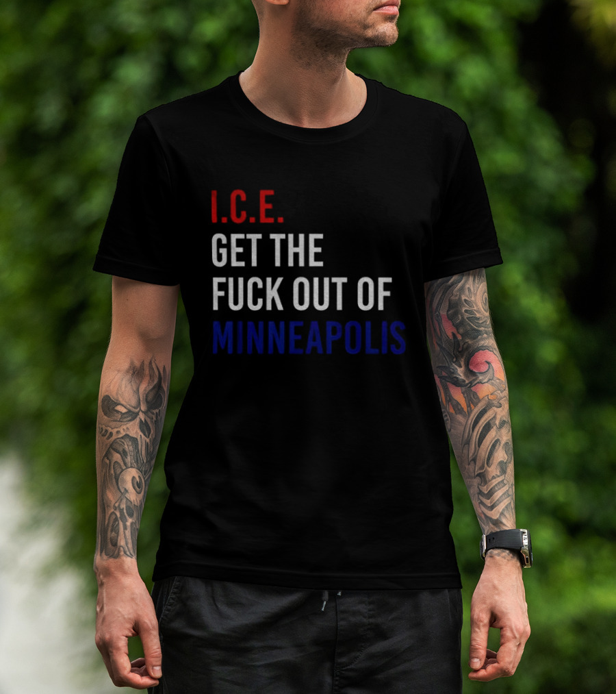 I.C.E. Get The Fuck Out Of Minneapolis Protest T-Shirt