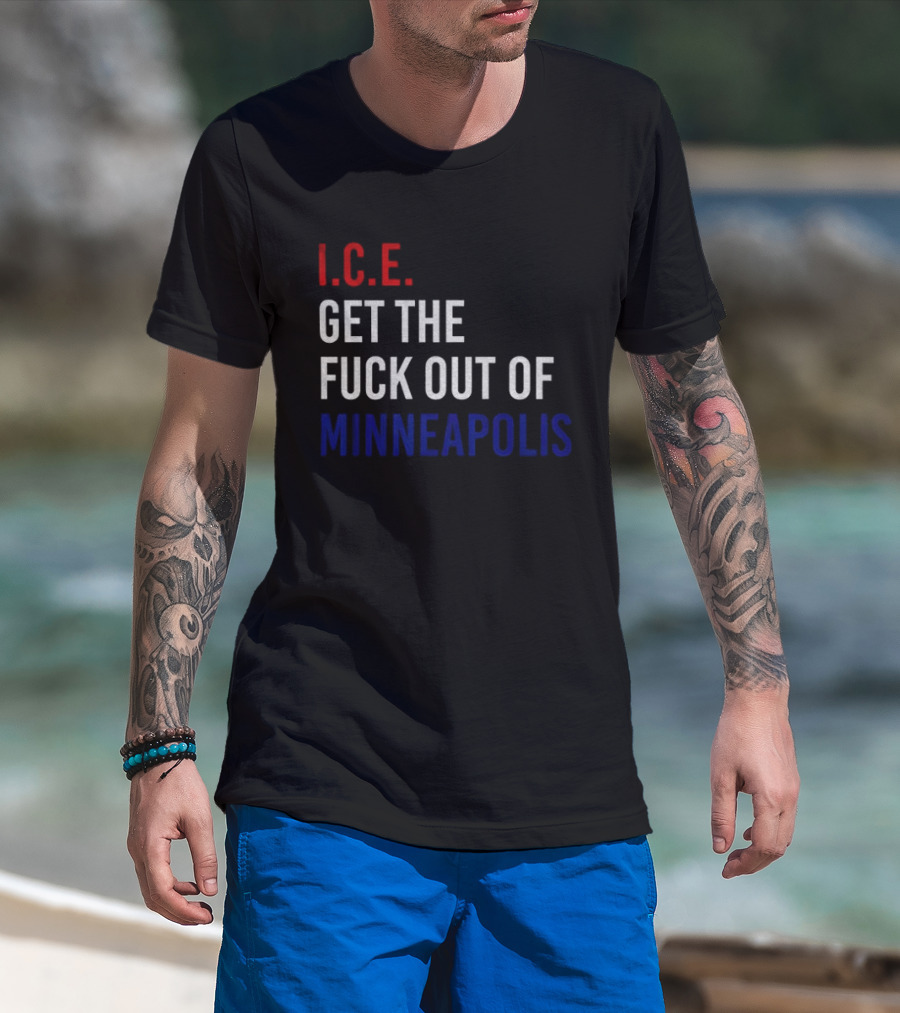 I.C.E. Get The Fuck Out Of Minneapolis Protest T-Shirt