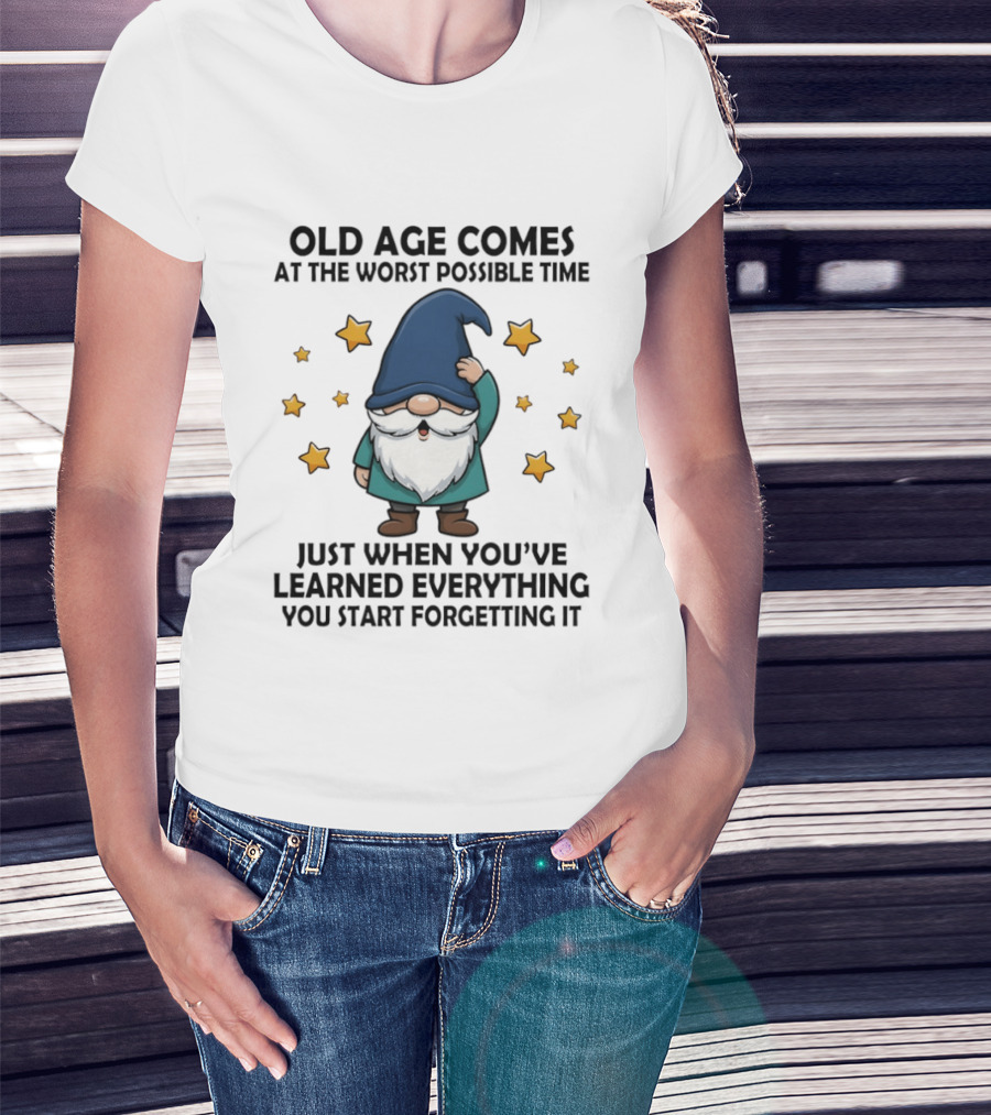 Old Age Comes At The Worst Possible Time Funny Gnome Wisdom Forgetting Everything T-Shirt