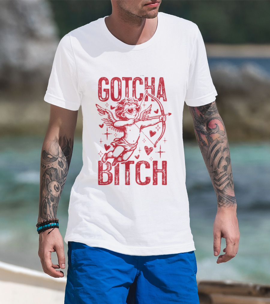 Gotcha Bitch Funny Valentines Day Cupid Bow Arrow Hearts T-Shirt