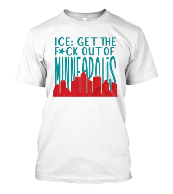 Minnesota ICE Get The F*ck Out Of Minneapolis Protest Skyline T-Shirt