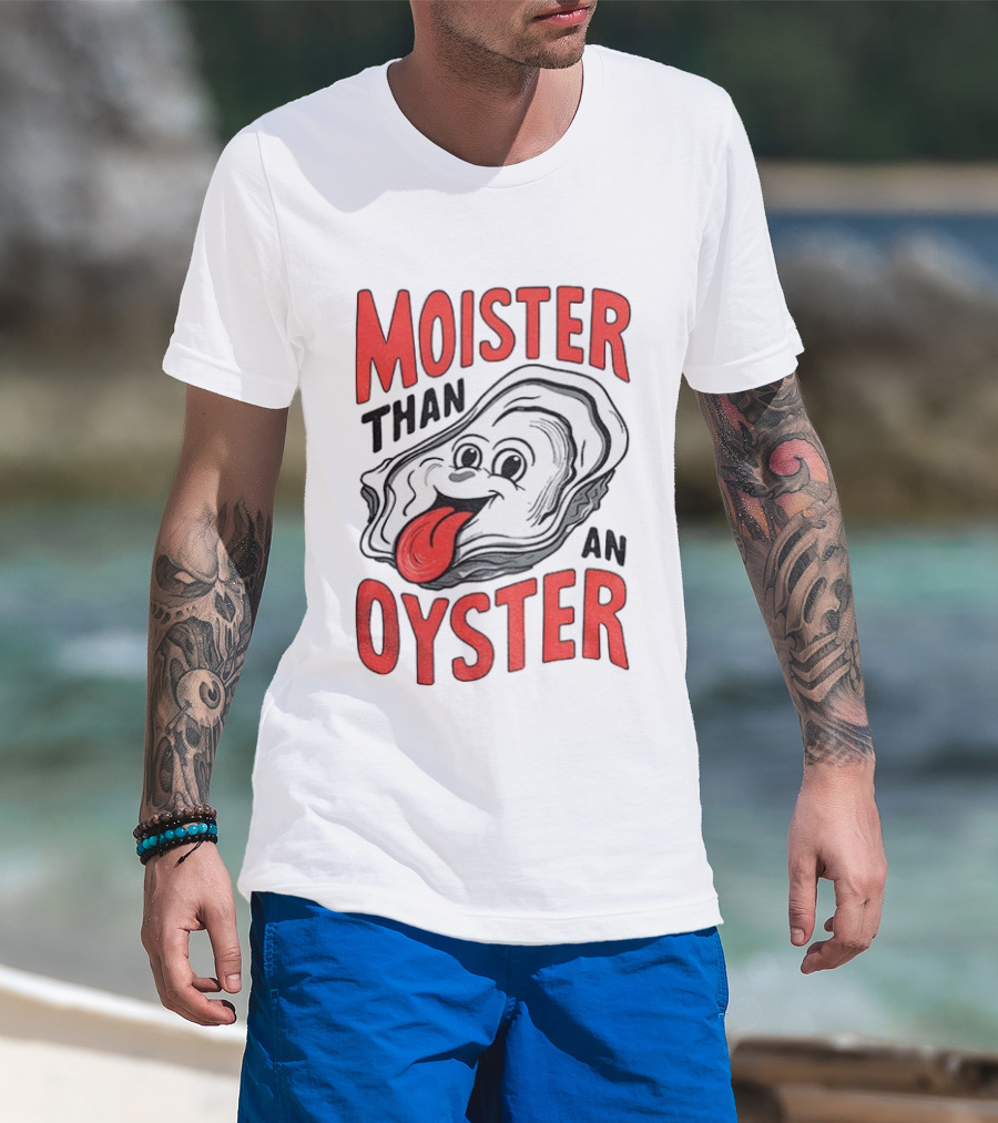 Moister Than An Oyster Funny Meme T-Shirt