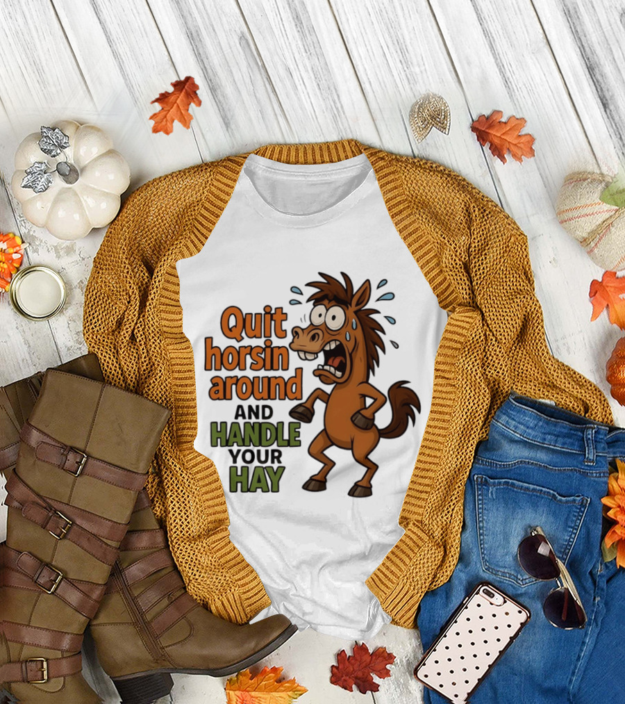 Quit Horsin Around and Handle Your Hay Cartoon Horse Humor T-Shirt