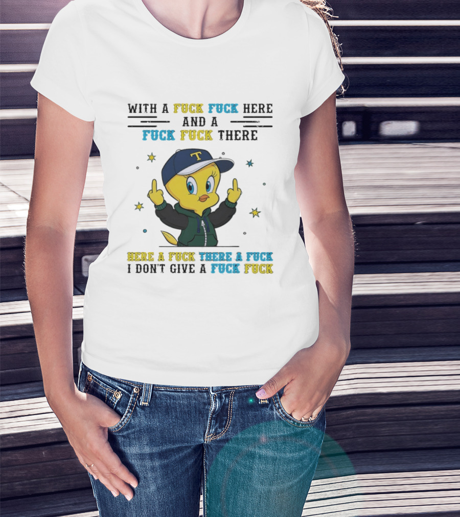 Tweety Bird With A Fuck Here And A Fuck There I Don't Give A Fuck T-Shirt