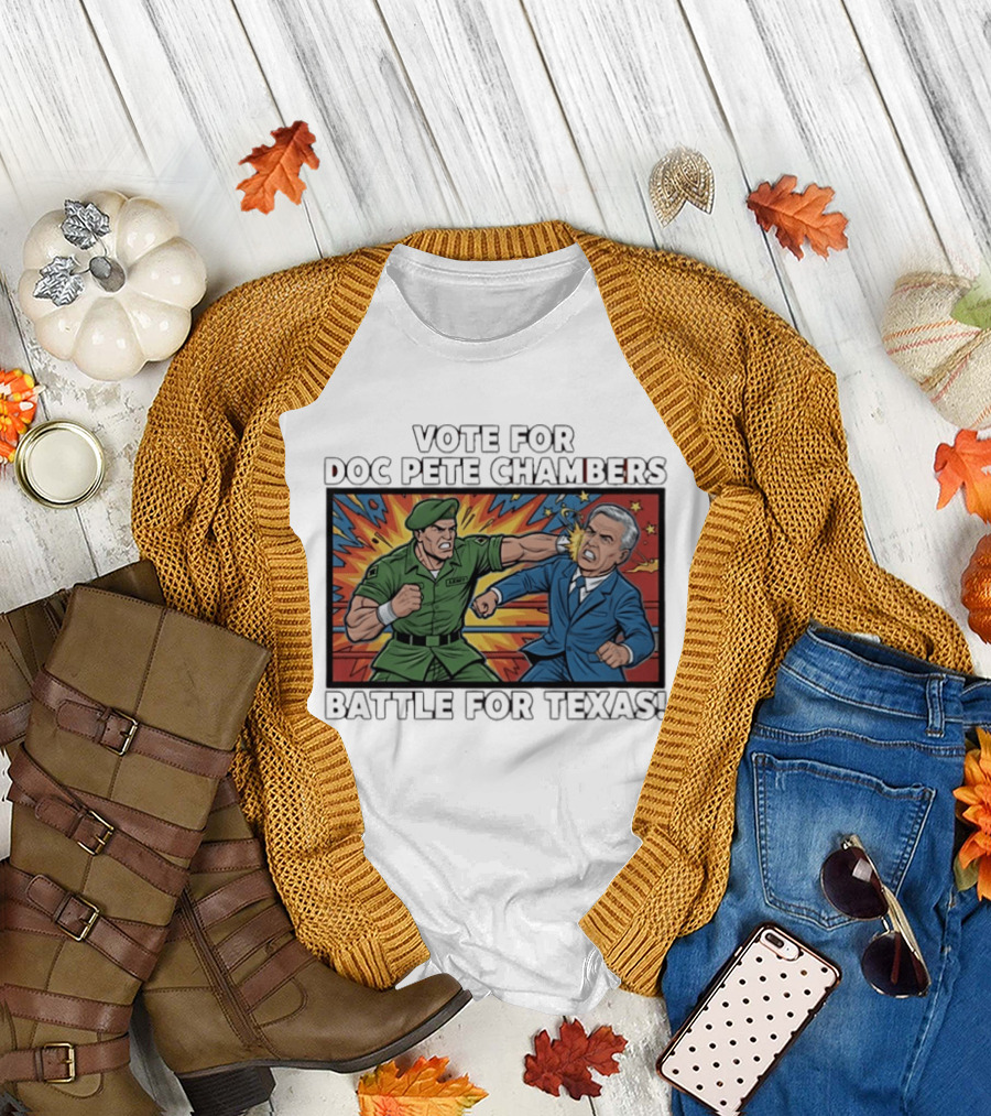 Vote Doc Pete Chambers Battle for Texas Powerful Heroic Showdown T-Shirt