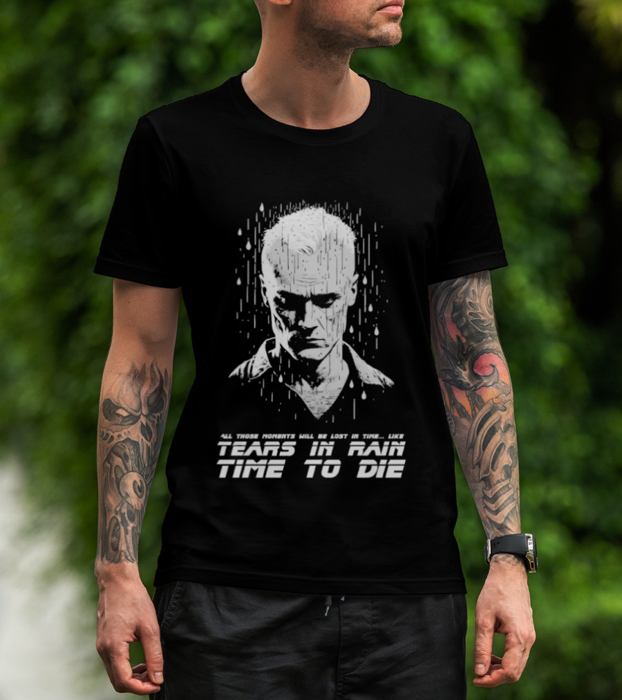 Tears In Rain Time To Die All Those Moments Lost In Time T-Shirt