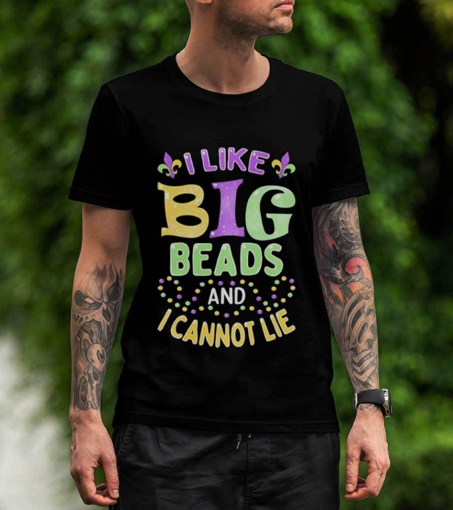 Mardi Gras I Like Big Beads And I Cannot Lie Fleur De Lis Colorful Beaded Party T-Shirt