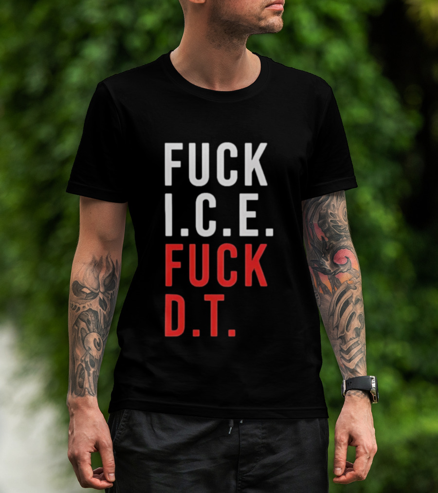 Fuck Ice Fuck Dt T-Shirt