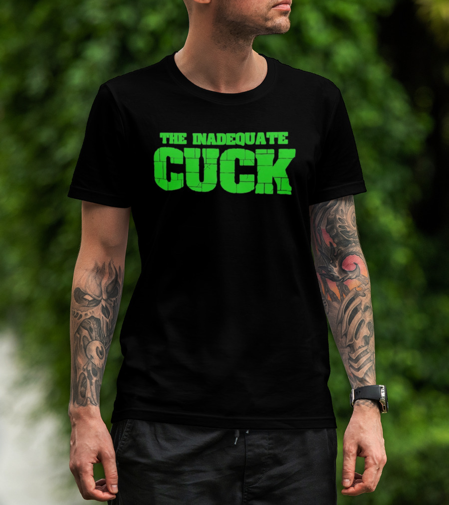 The Inadequate Cuck Bold Green Block Letters T-Shirt