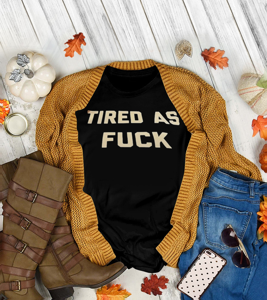 Tired as Fuck Bold Text Expression T-Shirt
