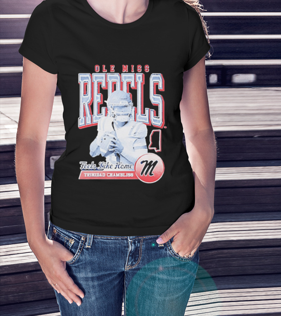 Ole Miss Rebels Trinidad Chambliss Feels Like Home Football Spirit T-Shirt