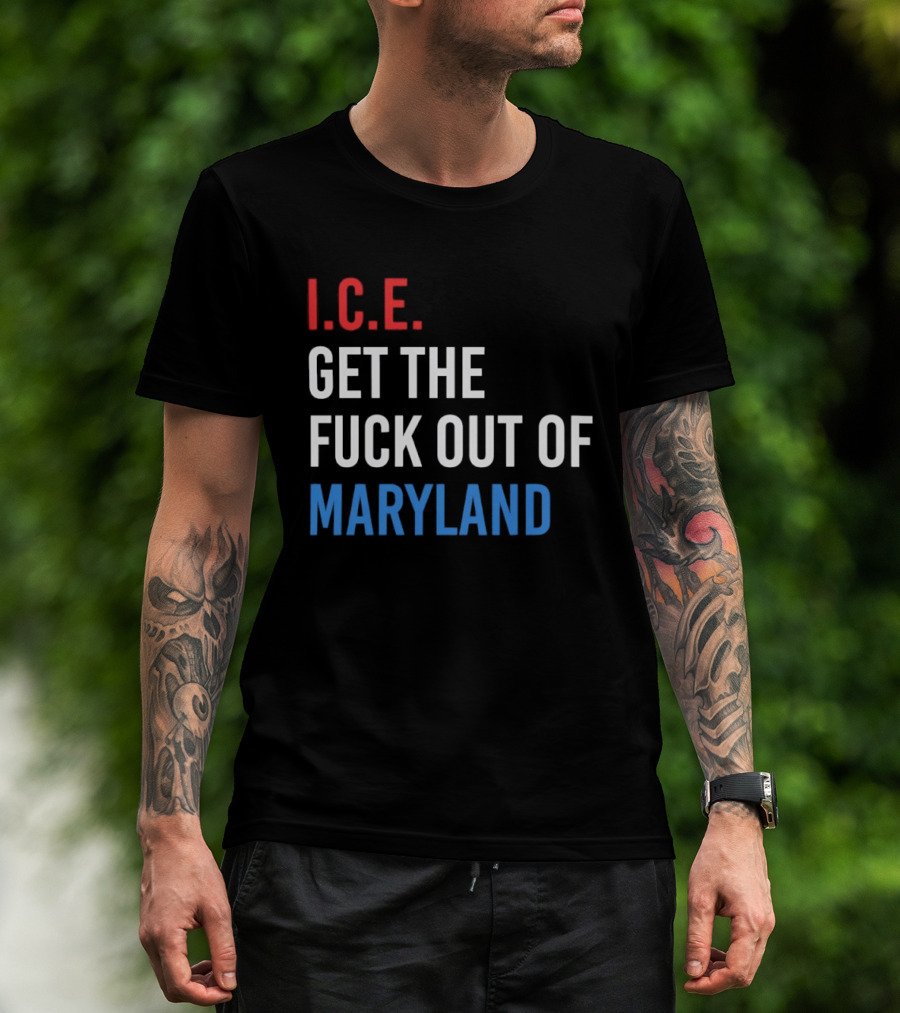 I.C.E. Get The Fuck Out Of Maryland Bold T-Shirt