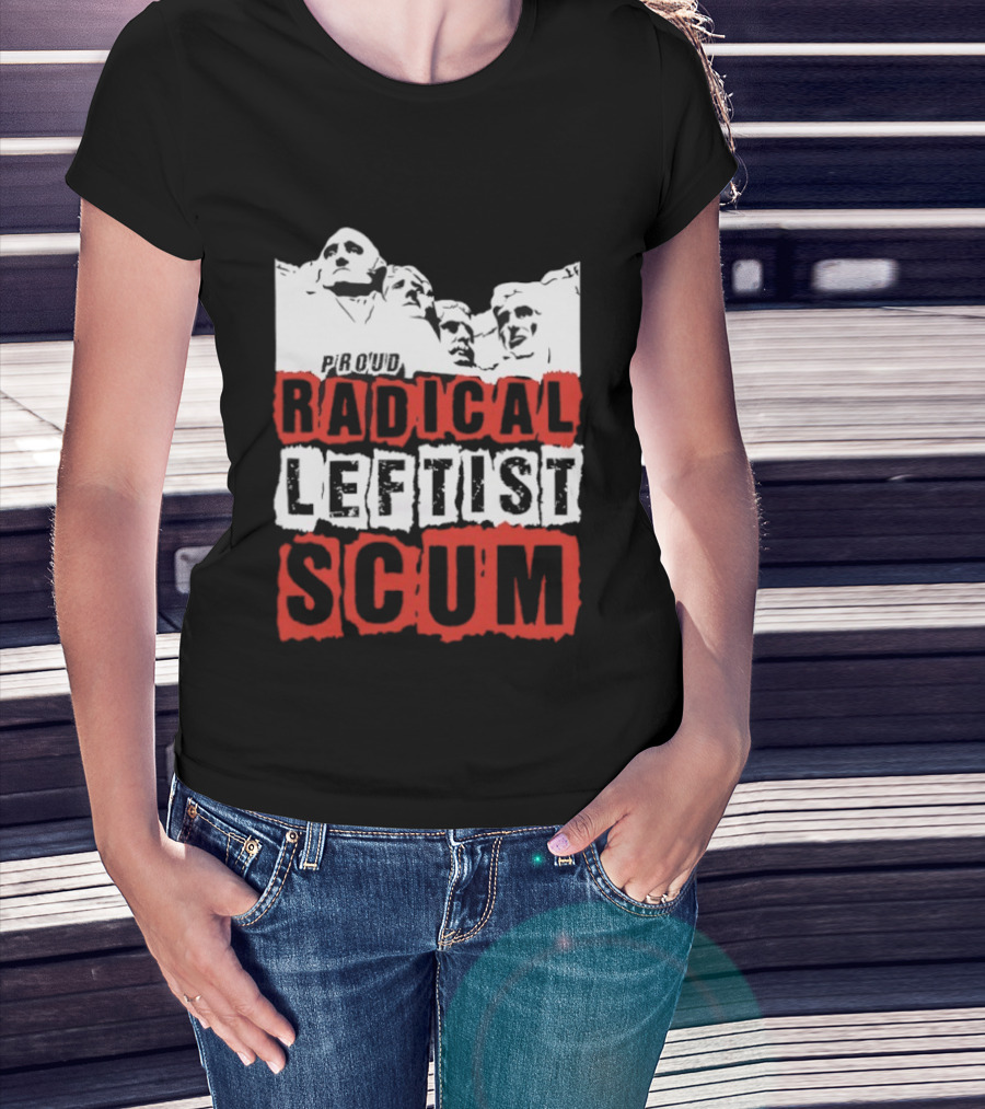 Proud Radical Leftist Scum T-Shirt