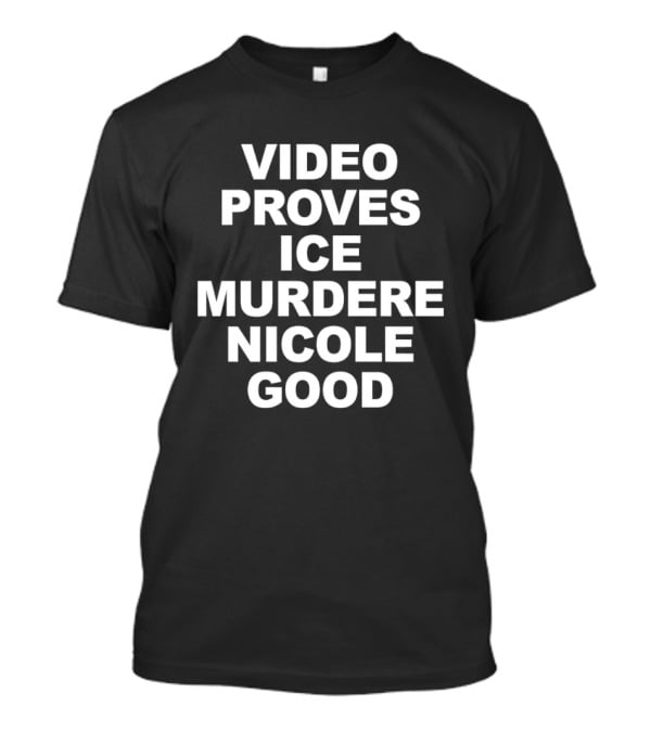 Video Proves Ice Murder Nicole Good T-Shirt