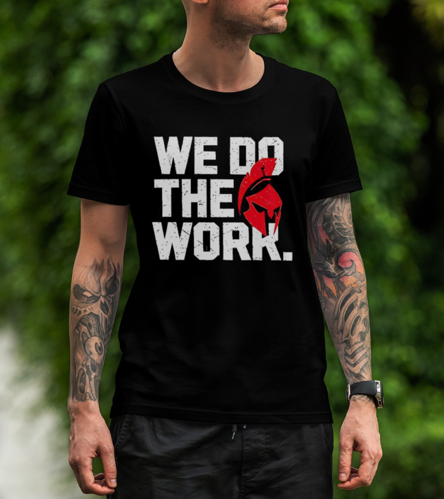 We Do The Work Spartan Helmet T-Shirt
