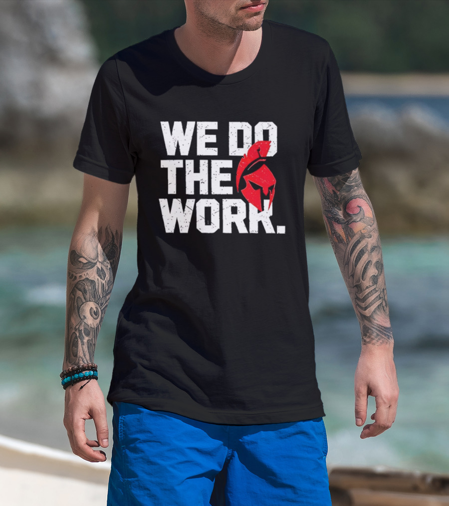 We Do The Work Spartan Helmet T-Shirt
