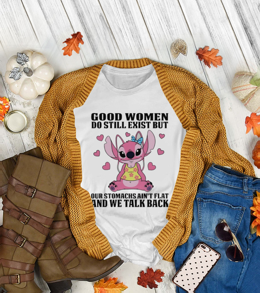 Stitch Good Women Do Still Exist But Our Stomachs Ain't Flat and We Talk Back Cute Hearts T-Shirt