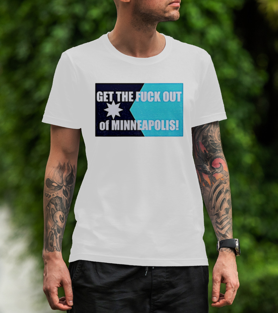 Get The Fuck Out Of Minneapolis Protest Star T-Shirt