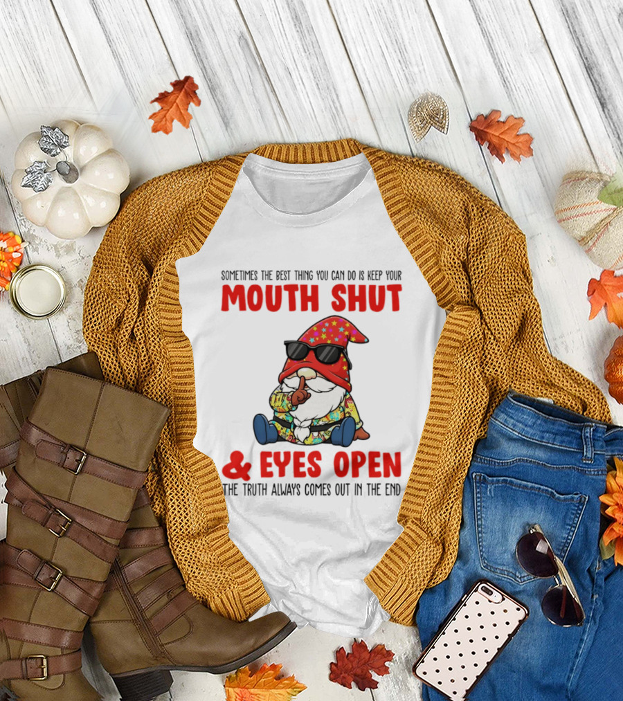 Gnome Keep Your Mouth Shut Eyes Open Truth Always Comes Out T-Shirt