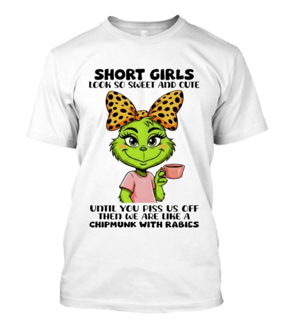 Short Girls Look So Sweet And Cute Until You Piss Us Off Chipmunk With Rabies T-Shirt
