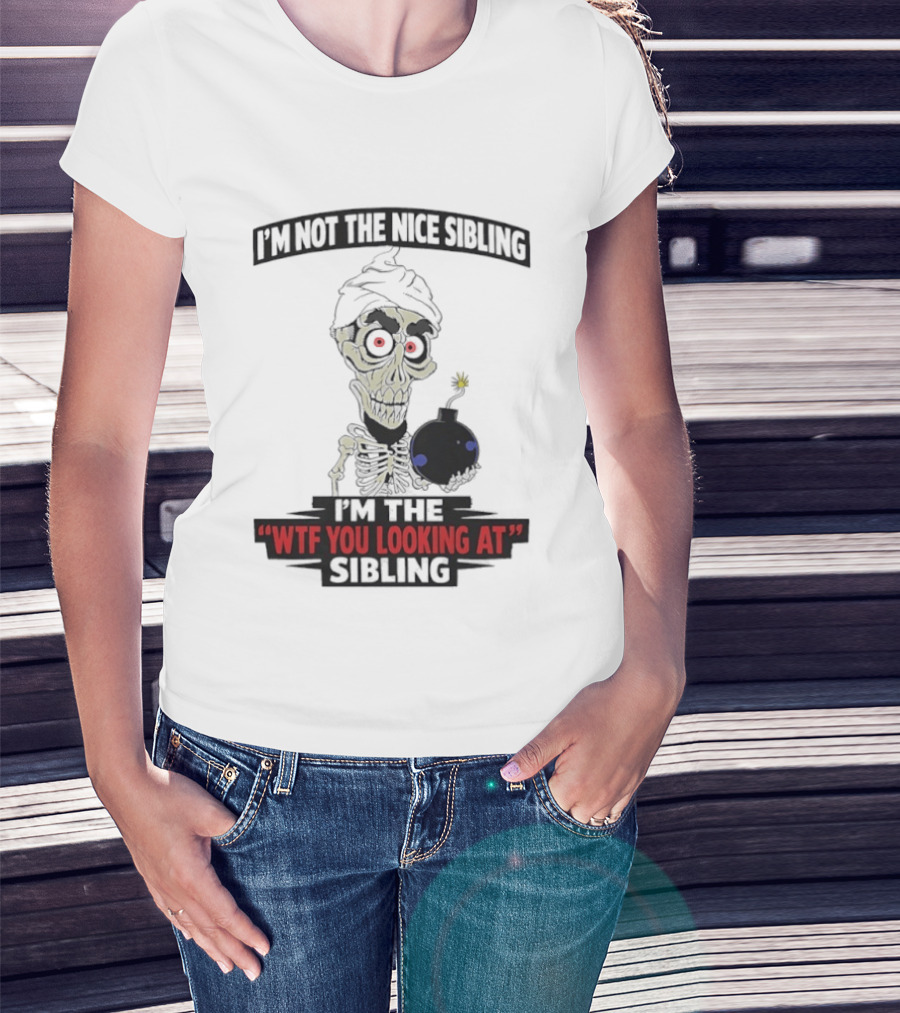 I'm Not The Nice Sibling Skeleton Holding Bomb I'm The WTF You Looking At Sibling T-Shirt