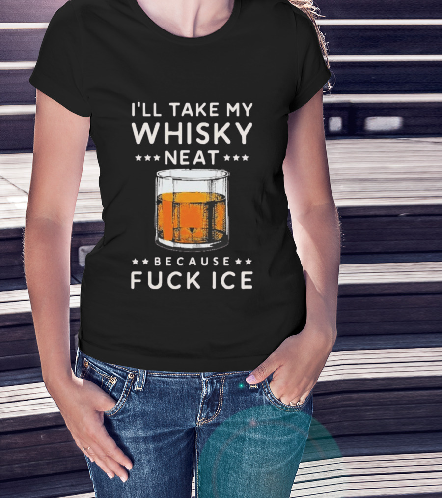 I’ll Take My Whisky Neat Because Fuck Ice Abolish Ice T-Shirt