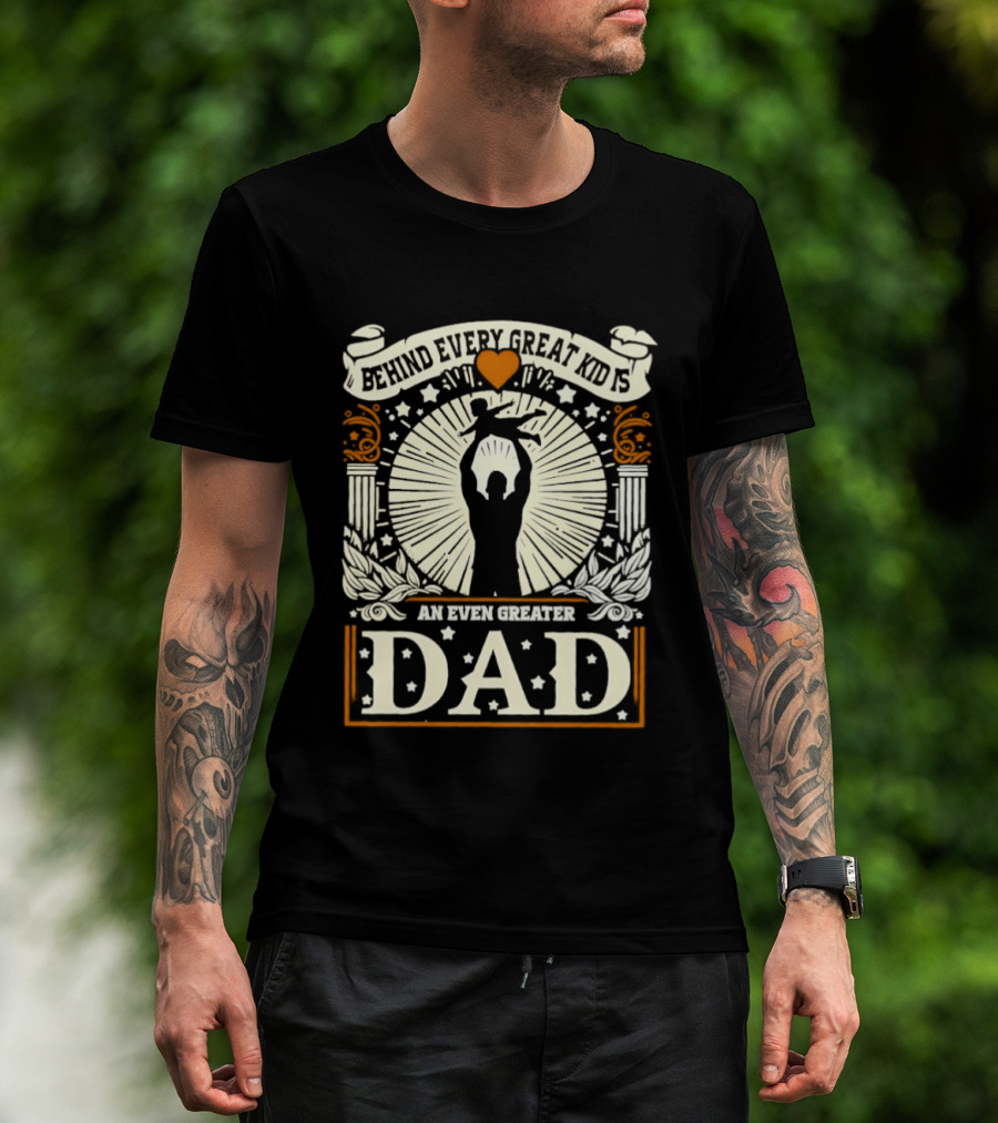 ##### Behind Every Great Kid Is An Even Greater DAD T-Shirt