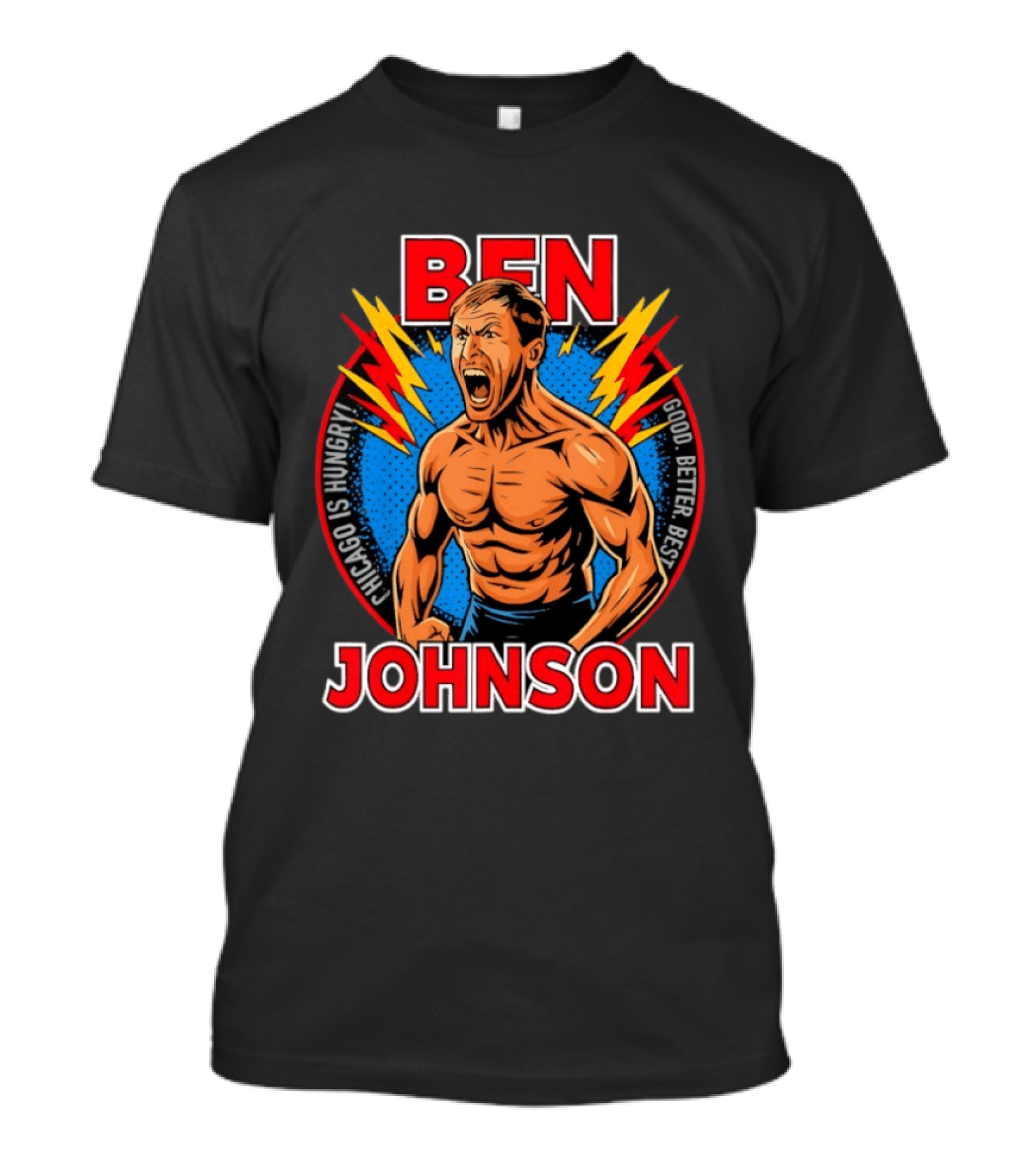 Chicago Is Hungry Ben Johnson Good Better Best T-Shirt