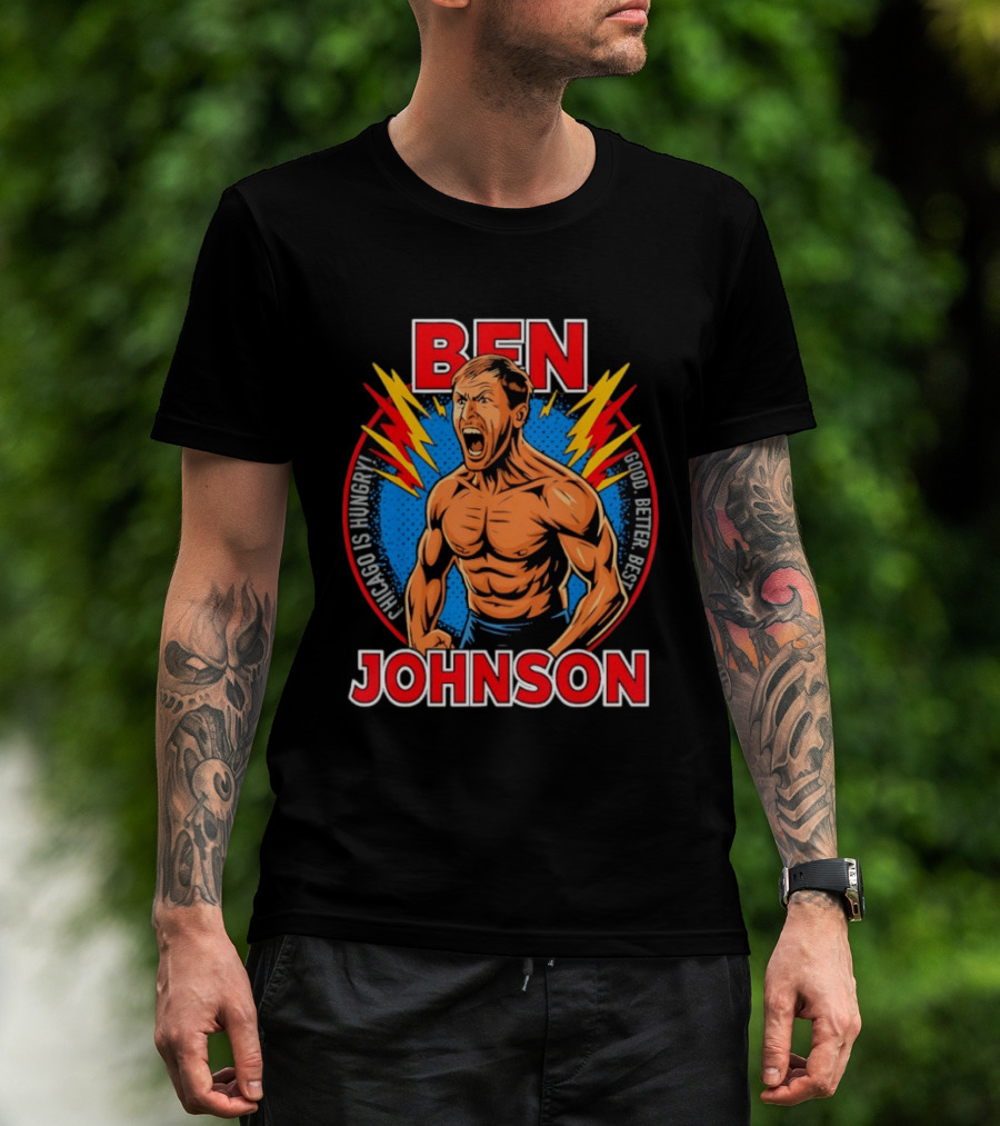 Chicago Is Hungry Ben Johnson Good Better Best T-Shirt